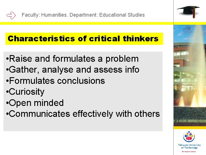 Faculty: Humanities. Department: Educational Studies Characteristics of critical thinkers • Raise and formulates a Faculty: Humanities. Department: Educational Studies Characteristics of critical thinkers • Raise and formulates a