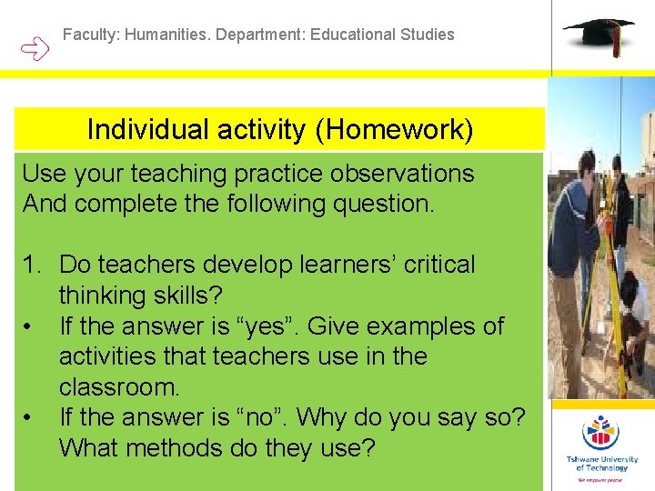 Faculty: Humanities. Department: Educational Studies Individual activity (Homework) Use your teaching practice observations And Faculty: Humanities. Department: Educational Studies Individual activity (Homework) Use your teaching practice observations And