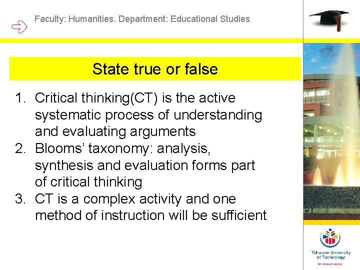 Faculty: Humanities. Department: Educational Studies State true or false 1. Critical thinking(CT) is the Faculty: Humanities. Department: Educational Studies State true or false 1. Critical thinking(CT) is the
