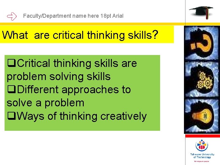 Faculty/Department name here 18 pt Arial What are critical thinking skills? q. Critical thinking Faculty/Department name here 18 pt Arial What are critical thinking skills? q. Critical thinking