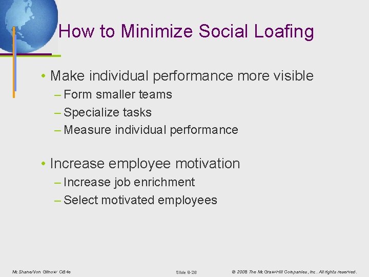 How to Minimize Social Loafing • Make individual performance more visible – Form smaller