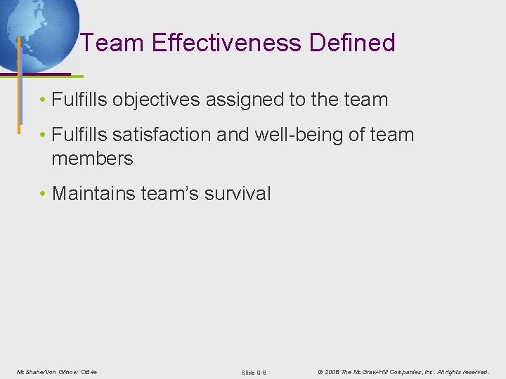 Team Effectiveness Defined • Fulfills objectives assigned to the team • Fulfills satisfaction and