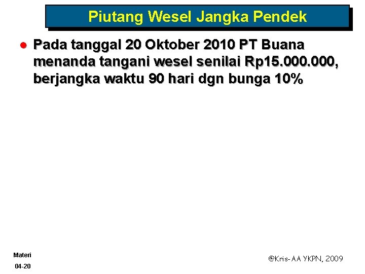 Piutang Wesel Jangka Pendek l Materi 04 -20 Pada tanggal 20 Oktober 2010 PT