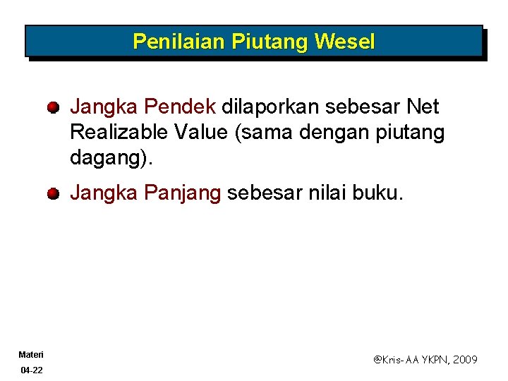 Penilaian Piutang Wesel Jangka Pendek dilaporkan sebesar Net Realizable Value (sama dengan piutang dagang).