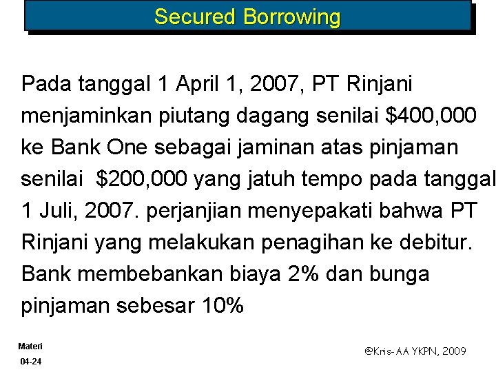 Secured Borrowing Pada tanggal 1 April 1, 2007, PT Rinjani menjaminkan piutang dagang senilai