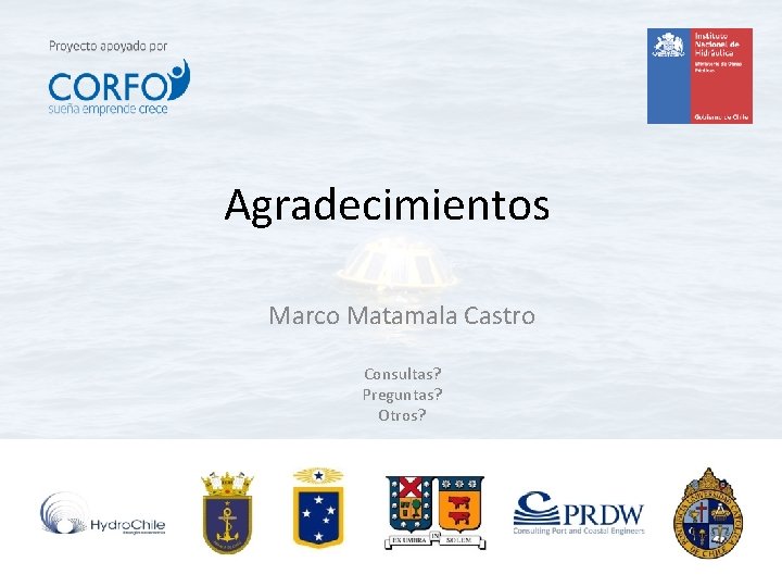 Agradecimientos Marco Matamala Castro Consultas? Preguntas? Otros? Agradecimientos Marco Matamala Castro Consultas? Preguntas? Otros?