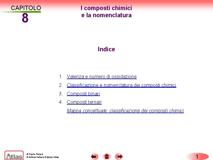CAPITOLO I composti chimici e la nomenclatura 8 Indice 1. Valenza e numero di CAPITOLO I composti chimici e la nomenclatura 8 Indice 1. Valenza e numero di