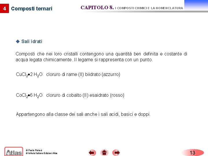 4 Composti ternari CAPITOLO 8. I COMPOSTI CHIMICI E LA NOMENCLATURA u Sali idrati 4 Composti ternari CAPITOLO 8. I COMPOSTI CHIMICI E LA NOMENCLATURA u Sali idrati