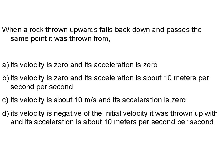 When a rock thrown upwards falls back down and passes the same point it