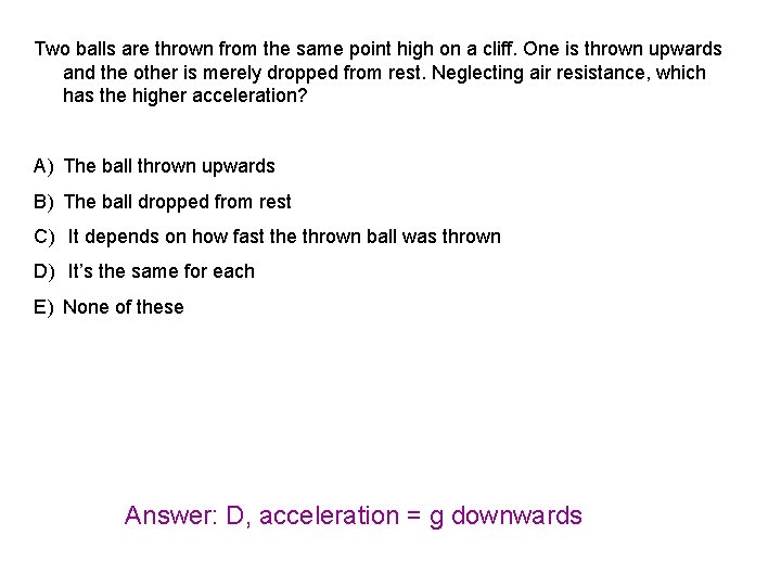 Two balls are thrown from the same point high on a cliff. One is