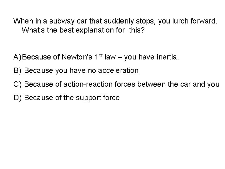 When in a subway car that suddenly stops, you lurch forward. What’s the best