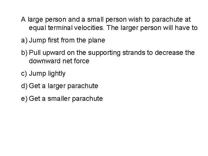 A large person and a small person wish to parachute at equal terminal velocities.