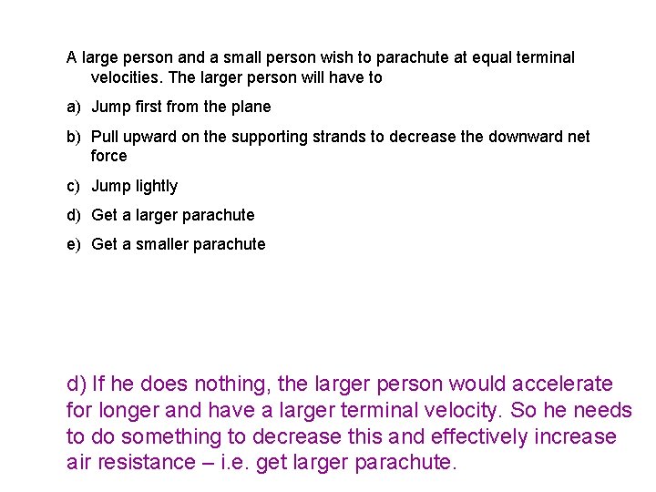 A large person and a small person wish to parachute at equal terminal velocities.