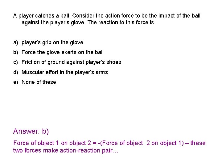 A player catches a ball. Consider the action force to be the impact of