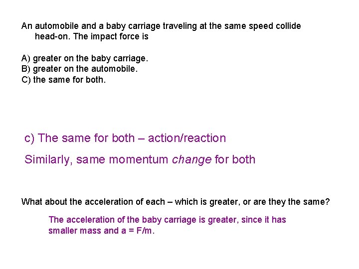 An automobile and a baby carriage traveling at the same speed collide head-on. The