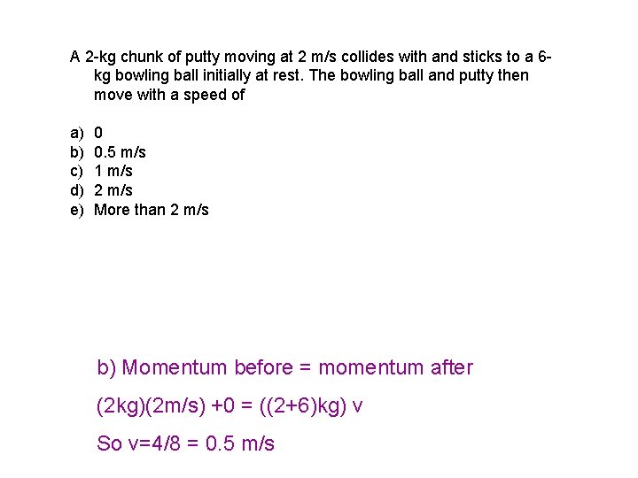 A 2 -kg chunk of putty moving at 2 m/s collides with and sticks