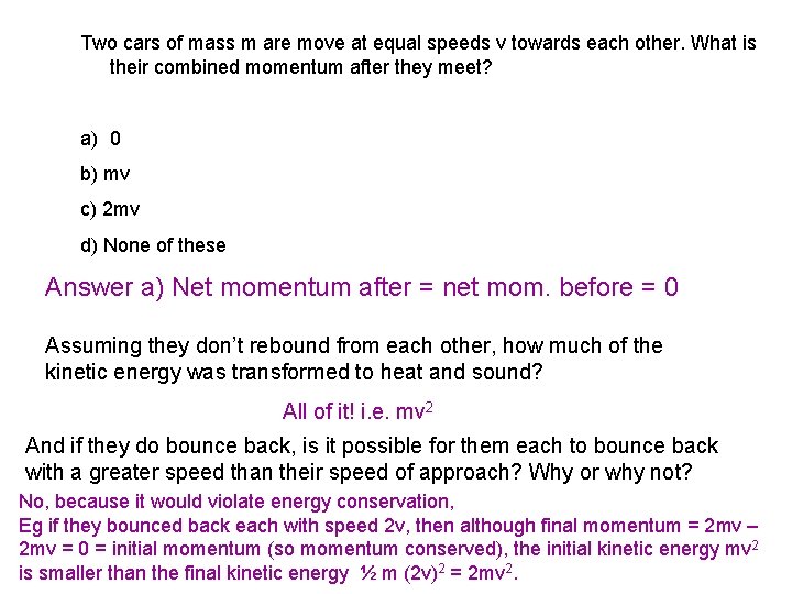 Two cars of mass m are move at equal speeds v towards each other.
