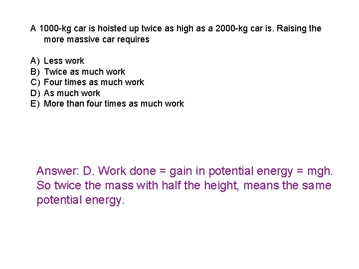 A 1000 -kg car is hoisted up twice as high as a 2000 -kg