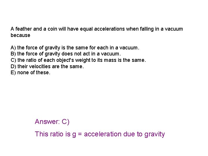 A feather and a coin will have equal accelerations when falling in a vacuum