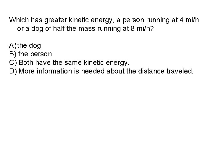 Which has greater kinetic energy, a person running at 4 mi/h or a dog