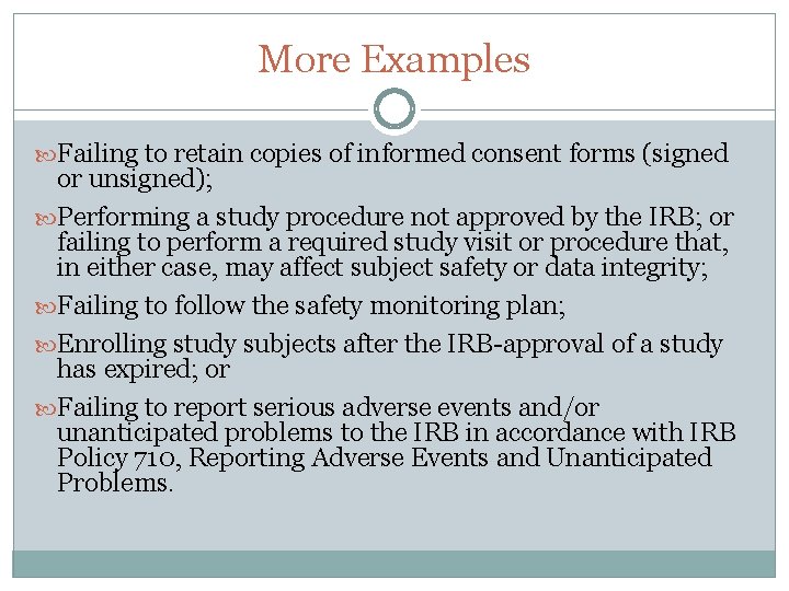 More Examples Failing to retain copies of informed consent forms (signed or unsigned); Performing