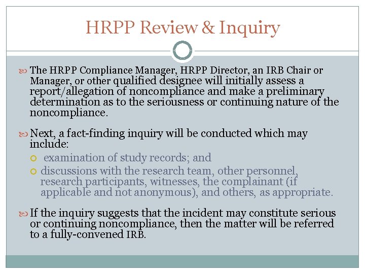 HRPP Review & Inquiry The HRPP Compliance Manager, HRPP Director, an IRB Chair or
