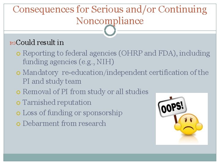 Consequences for Serious and/or Continuing Noncompliance Could result in Reporting to federal agencies (OHRP