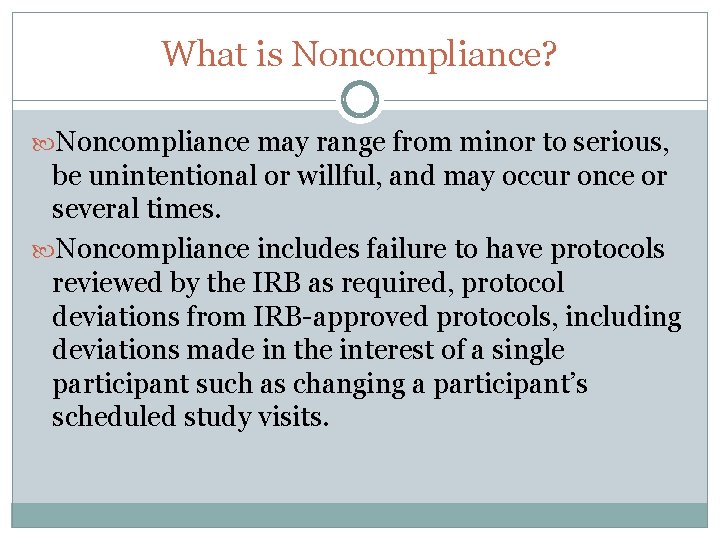 What is Noncompliance? Noncompliance may range from minor to serious, be unintentional or willful,