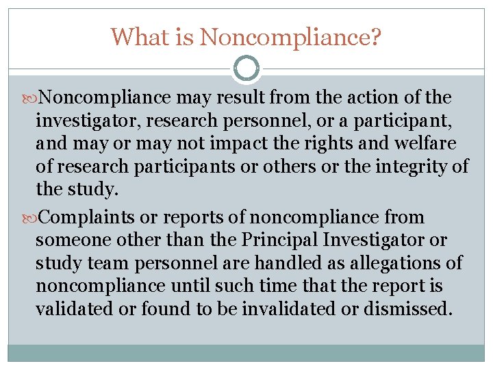 What is Noncompliance? Noncompliance may result from the action of the investigator, research personnel,