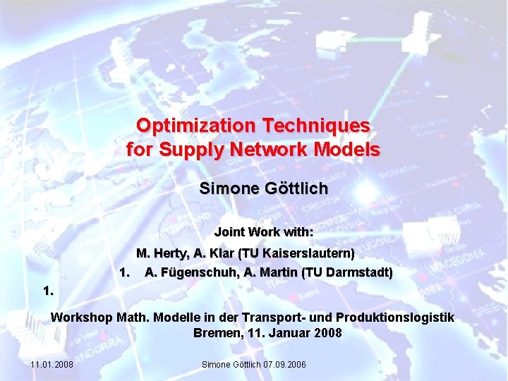 Optimization Techniques for Supply Network Models Simone Göttlich Joint Work with: M. Herty, A.