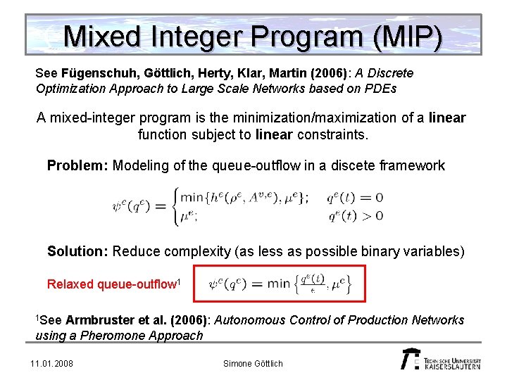 Mixed Integer Program (MIP) See Fügenschuh, Göttlich, Herty, Klar, Martin (2006): A Discrete Optimization