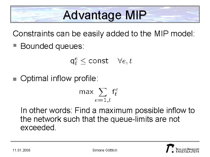 Advantage MIP Constraints can be easily added to the MIP model: § Bounded queues: