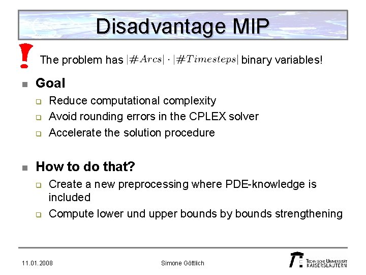 Disadvantage MIP The problem has n Goal q q q n binary variables! Reduce