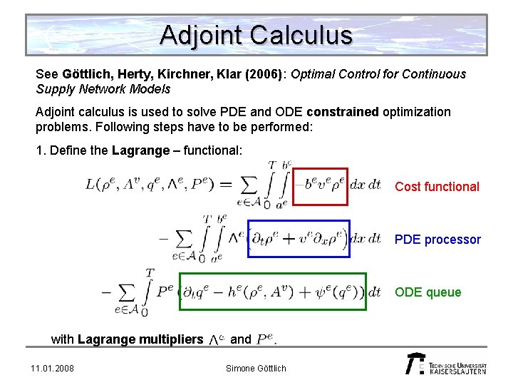 Adjoint Calculus See Göttlich, Herty, Kirchner, Klar (2006): Optimal Control for Continuous Supply Network