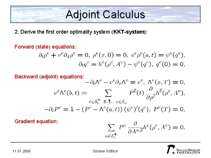 Adjoint Calculus 2. Derive the first order optimality system (KKT-system): Forward (state) equations: Backward
