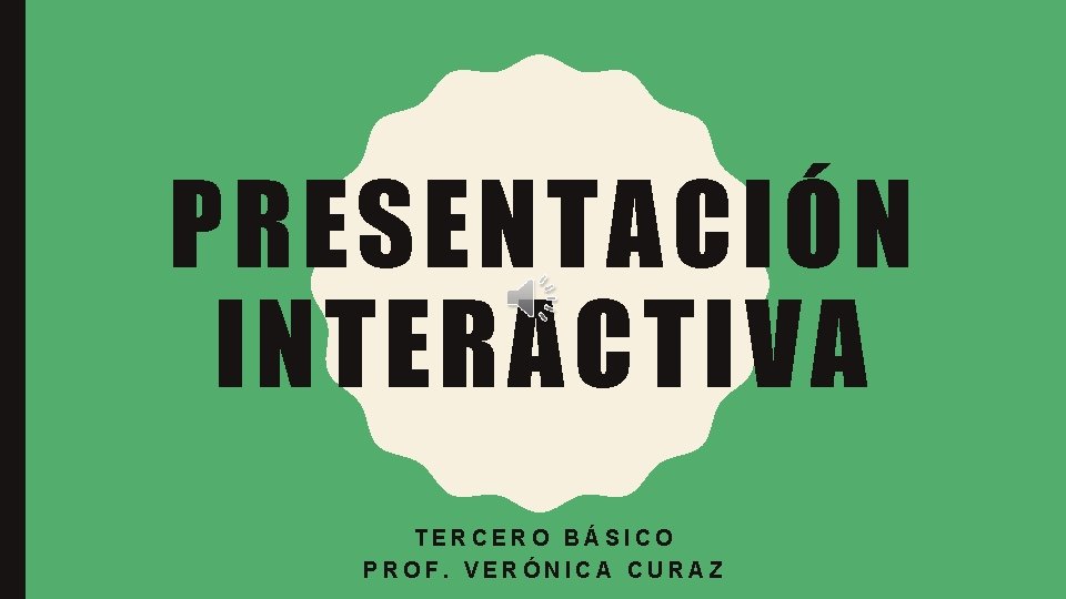 PRESENTACIÓN INTERACTIVA TERCERO BÁSICO PROF. VERÓNICA CURAZ 