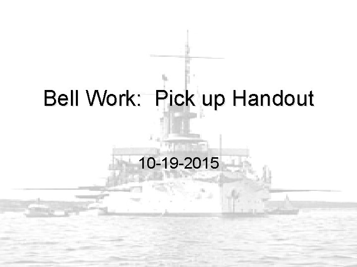 Bell Work: Pick up Handout 10 -19 -2015 