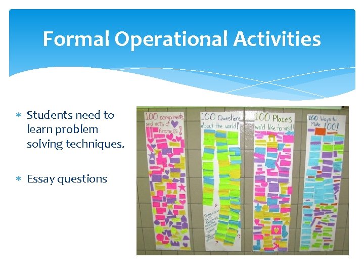 Formal Operational Activities Students need to learn problem solving techniques. Essay questions 