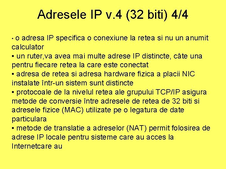 Adresele IP v. 4 (32 biti) 4/4 • o adresa IP specifica o conexiune