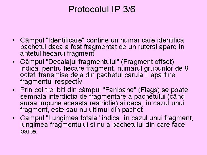 Protocolul IP 3/6 • Câmpul "Identificare" contine un numar care identifica pachetul daca a