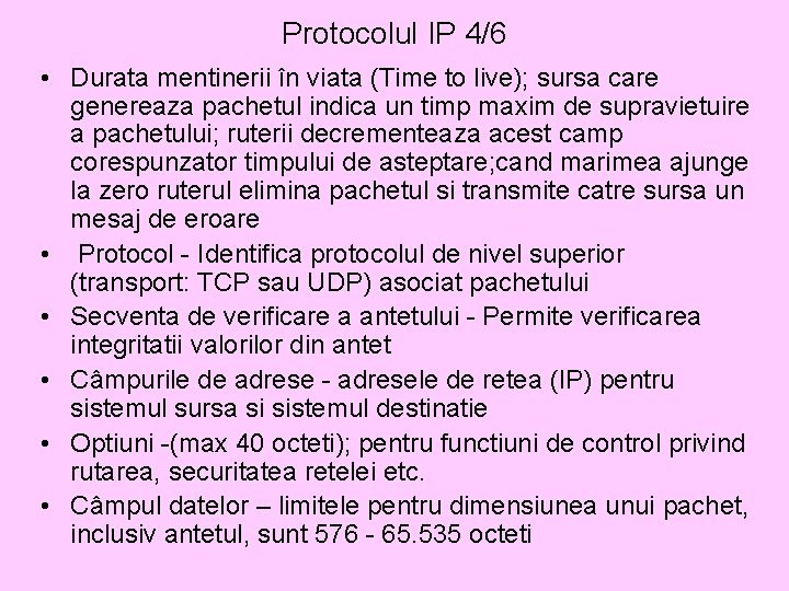 Protocolul IP 4/6 • Durata mentinerii în viata (Time to live); sursa care genereaza