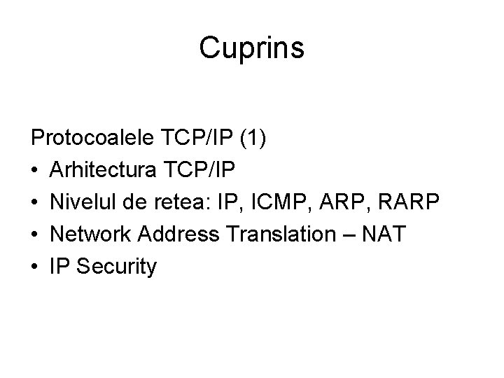 Cuprins Protocoalele TCP/IP (1) • Arhitectura TCP/IP • Nivelul de retea: IP, ICMP, ARP,