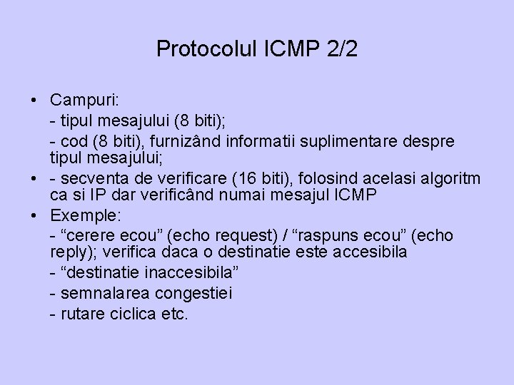 Protocolul ICMP 2/2 • Campuri: - tipul mesajului (8 biti); - cod (8 biti),