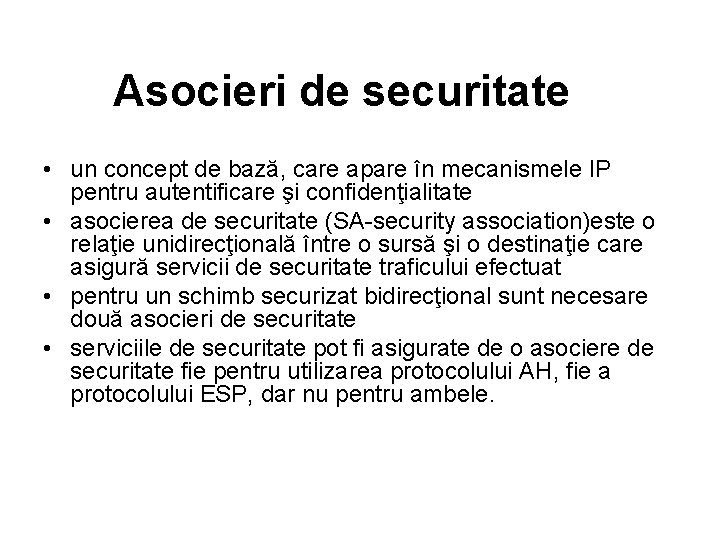 Asocieri de securitate • un concept de bază, care apare în mecanismele IP pentru