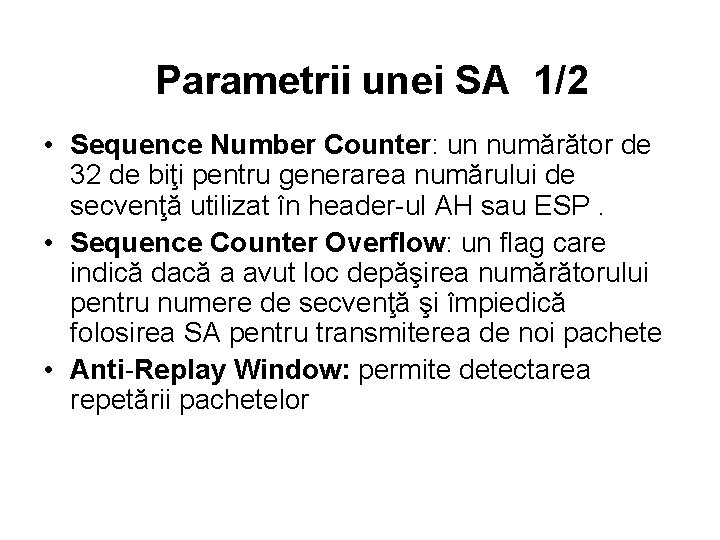 Parametrii unei SA 1/2 • Sequence Number Counter: un numărător de 32 de biţi