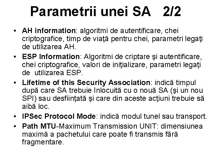 Parametrii unei SA 2/2 • AH information: algoritmi de autentificare, chei criptografice, timp de