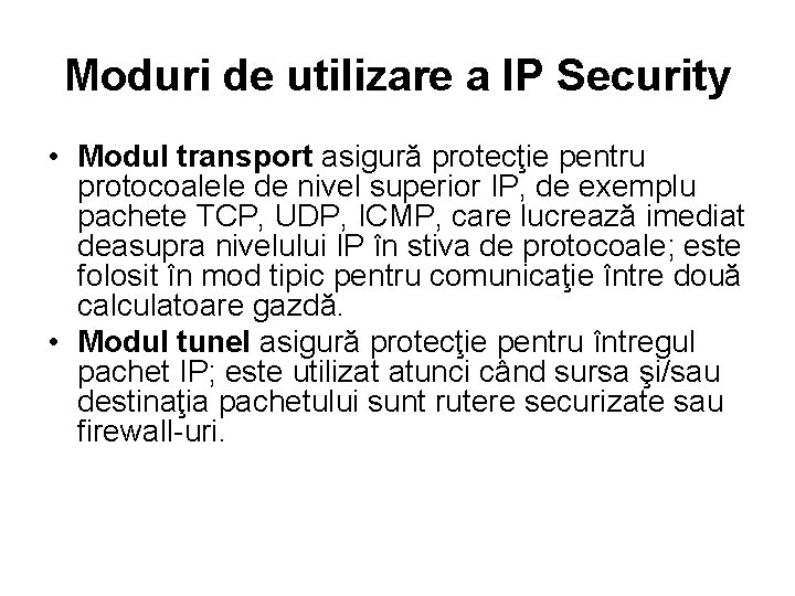 Moduri de utilizare a IP Security • Modul transport asigură protecţie pentru protocoalele de