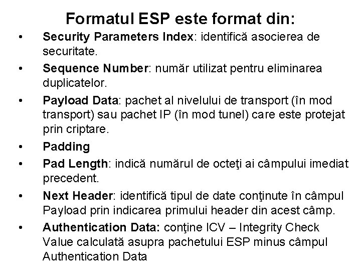 Formatul ESP este format din: • • Security Parameters Index: identifică asocierea de securitate.