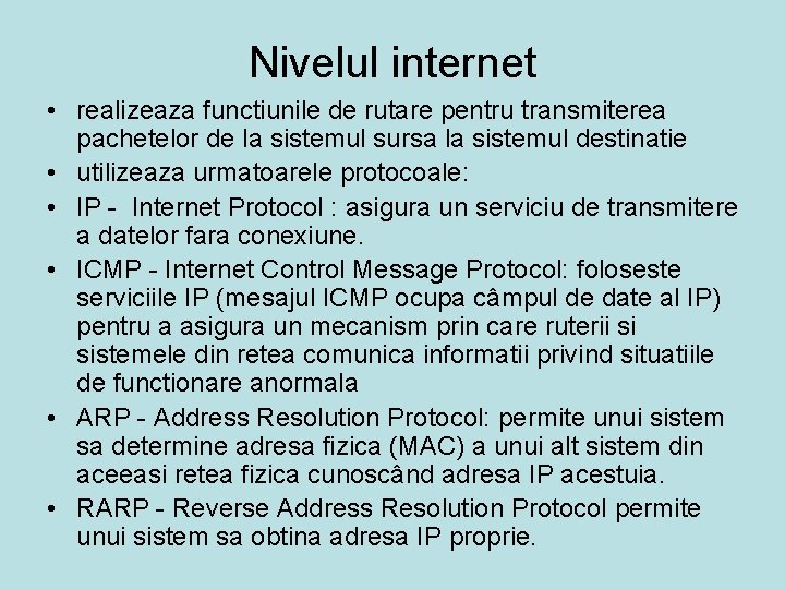 Nivelul internet • realizeaza functiunile de rutare pentru transmiterea pachetelor de la sistemul sursa