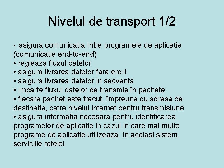 Nivelul de transport 1/2 asigura comunicatia între programele de aplicatie (comunicatie end-to-end) • regleaza